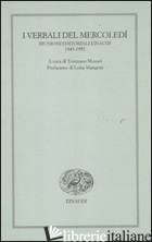 VERBALI DEL MERCOLEDI'. RIUNIONI EDITORIALI EINAUDI. 1943-1952 (I) - MUNARI T. (CUR.)