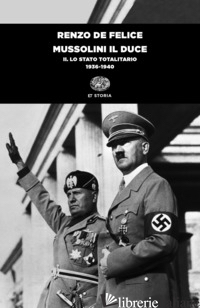 MUSSOLINI IL DUCE. VOL. 2: LO STATO TOTALITARIO (1936-1940) - DE FELICE RENZO
