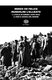 MUSSOLINI L'ALLEATO. VOL. 1/2: L' ITALIA IN GUERRA (1940-1943). CRISI E AGONIA D - DE FELICE RENZO
