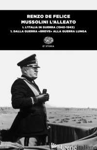 MUSSOLINI L'ALLEATO. VOL. 1/1: L' ITALIA IN GUERRA (1940-1943). DALLA GUERRA «BR - DE FELICE RENZO