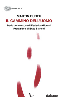 CAMMINO DELL'UOMO (IL) - BUBER MARTIN; GIUNTOLI F. (CUR.)