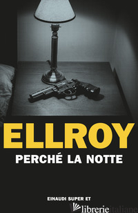 PERCHE' LA NOTTE - ELLROY JAMES