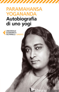AUTOBIOGRAFIA DI UNO YOGI - PARAMHANSA YOGANANDA; PANATERO M. (CUR.)