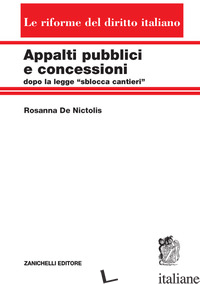 APPALTI PUBBLICI E CONCESSIONI DOPO LA LEGGE «SBLOCCA CANTIERI» - DE NICTOLIS ROSANNA