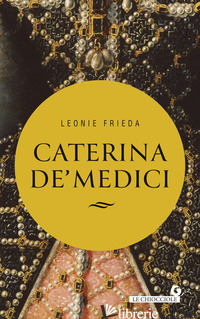 CATERINA DE' MEDICI - FRIEDA LEONIE