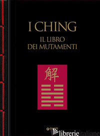 I CHING. IL LIBRO DEI MUTAMENTI - WALKER B. B. (CUR.); FERRERO D. (CUR.)