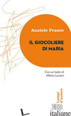 GIOCOLIERE DI MARIA (IL) - FRANCE ANATOLE; ALESSANDRINI R. (CUR.)