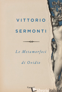 METAMORFOSI DI OVIDIO (LE) - OVIDIO P. NASONE; SERMONTI V. (CUR.)