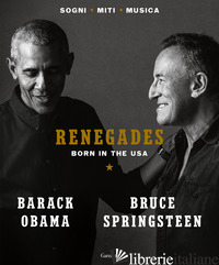 RENEGADES. BORN IN THE USA - OBAMA BARACK; SPRINGSTEEN BRUCE