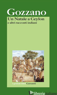 NATALE A CEYLON E ALTRI RACCONTI INDIANI (UN) - GOZZANO GUIDO; CUDINI P. (CUR.)