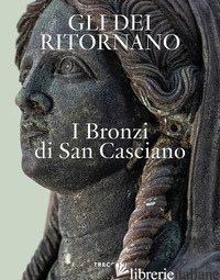 DEI RITORNANO. I BRONZI DI SAN CASCIANO. EDIZ. ITALIANA E INGLESE (GLI) - OSANNA M. (CUR.); TABOLLI J. (CUR.)