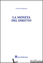 MONETA DEL DIRITTO (LA) - DE BERTOLIS OTTAVIO