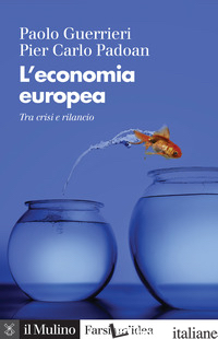 ECONOMIA EUROPEA. TRA CRISI E RILANCIO (L') - GUERRIERI PAOLO; PADOAN PIER CARLO