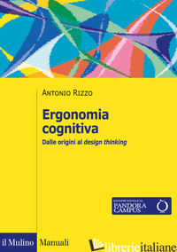 ERGONOMIA COGNITIVA. DALLE ORIGINI AL DESIGN THINKING - RIZZO ANTONIO