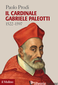 CARDINALE GABRIELE PALEOTTI (1522-1597) (IL) - PRODI PAOLO