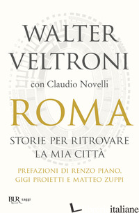 ROMA. STORIE PER RITROVARE LA MIA CITTA' - VELTRONI WALTER