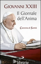 GIORNALE DELL'ANIMA. CAMMINO DI SANTITA'. PAGINE SCELTE (IL) - GIOVANNI XXIII
