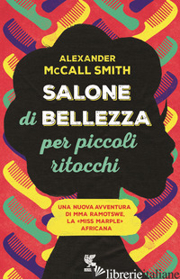 SALONE DI BELLEZZA PER PICCOLI RITOCCHI - MCCALL SMITH ALEXANDER