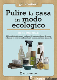 PULIRE LA CASA IN MODO ECOLOGICO - RAPINCHUK BECKY