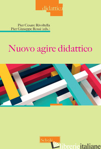 NUOVO AGIRE DIDATTICO - RIVOLTELLA P. C. (CUR.); ROSSI P. G. (CUR.)