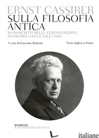 SULLA FILOSOFIA ANTICA. MANOSCRITTI DELLE LEZIONI INEDITE DI OXFORD (1935) E YAL - CASSIRER ERNST; BORBONE G. (CUR.)