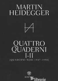 QUATTRO QUADERNI I E II. QUADERNI NERI 1947-1950 - HEIDEGGER MARTIN; TRAWNY P. (CUR.)