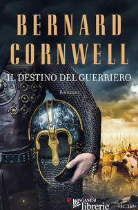 DESTINO DEL GUERRIERO (IL) - CORNWELL BERNARD