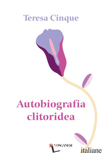 AUTOBIOGRAFIA CLITORIDEA - CINQUE TERESA