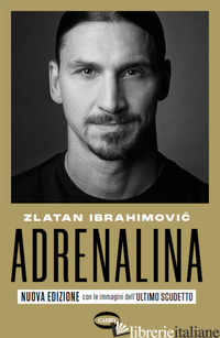 ADRENALINA. MY UNTOLD STORIES. NUOVA EDIZ. - IBRAHIMOVIC ZLATAN