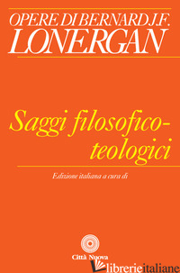 SAGGI FILOSOFICO-TEOLOGICI - LONERGAN BERNARD; DANNA V. (CUR.)