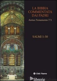 BIBBIA COMMENTATA DAI PADRI. ANTICO TESTAMENTO (LA). VOL. 7/1: I SALMI. 1-50 - CONTI M. (CUR.); PILARA G. (CUR.)