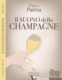 SUONO DELLO CHAMPAGNE (IL) - PALMA PIETRO