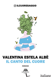 CANTO DEL CUORE (IL) - ALBE' VALENTINA ESTELA