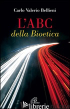 ABC DELLA BIOETICA (L') - BELLIENI CARLO VALERIO