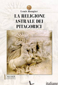 RELIGIONE ASTRALE DEI PITAGORICI (LA) - ROUGIER LOUIS