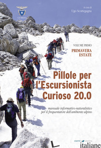 PILLOLE PER L'ESCURSIONISTA CURIOSO 20.0. MANUALE INFORMATIVO-NATURALISTICO PER  - SCORTEGAGNA U. (CUR.)