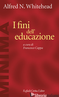 FINI DELL'EDUCAZIONE (I) - WHITEHEAD ALFRED NORTH; CAPPA F. (CUR.)