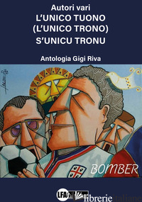 UNICO TUONO. L'UNICO TRONOGIU' S'UNICU TRONU (L') - SORCINELLI A. (CUR.)