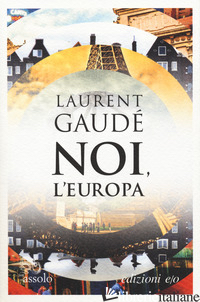 NOI, L'EUROPA - GAUDE' LAURENT