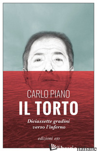 TORTO. DICIASSETTE GRADINI VERSO L'INFERNO (IL) - PIANO CARLO