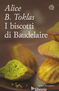 BISCOTTI DI BAUDELAIRE. IL LIBRO DI CUCINA DI ALICE B. TOKLAS (I) - TOKLAS ALICE B.