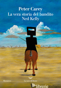 VERA STORIA DEL BANDITO NED KELLY (LA) - CAREY PETER