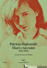 DIARI E TACCUINI 1941-1995 - HIGHSMITH PATRICIA; VON PLANTA A. (CUR.)