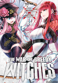 WAR OF GREEDY WITCHES (THE). VOL. 6 - KAWAMOTO HOMURA