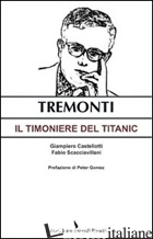 TREMONTI. IL TIMONIERE DEL TITANIC - CASTELLOTTI GIAMPIERO; SCACCIAVILLANI FABIO