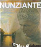 NUNZIANTE. OPERE 1975-2007. EDIZ. ILLUSTRATA - SGARBI V. (CUR.); FOLCO G. (CUR.)
