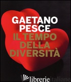 GAETANO PESCE. IL TEMPO DELLA DIVERSITA'. CATALOGO DELLA MOSTRA (ROMA, 26 GIUGNO - DARDI D. (CUR.); MERCURIO G. (CUR.)