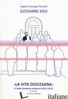 «LA VITA DIOCESANA». VOL. 2: NELLA TEMPERIE MODERNA (1911-1912) - GIOVANNI XXIII; MORES F. (CUR.)