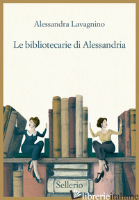 BIBLIOTECARIE DI ALESSANDRIA (LE) - LAVAGNINO ALESSANDRA