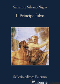 PRINCIPE FULVO (IL) - NIGRO SALVATORE SILVANO; PICCOLO F. (CUR.)